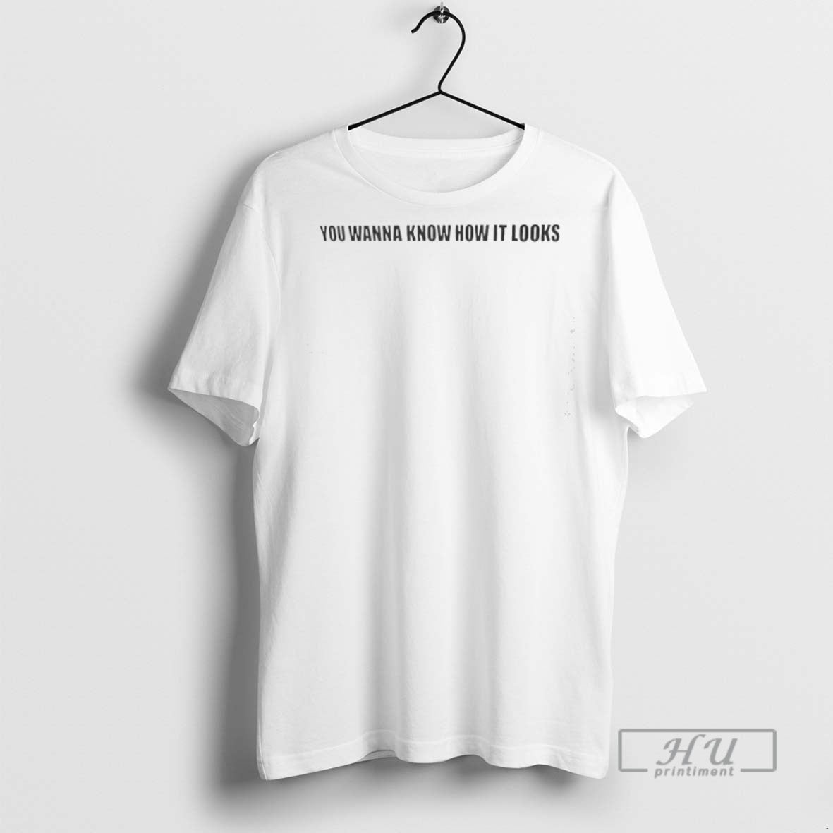 Officials You Wanna Know How It Looks T Shirt s Unisex , , , Long Sleeve Tee