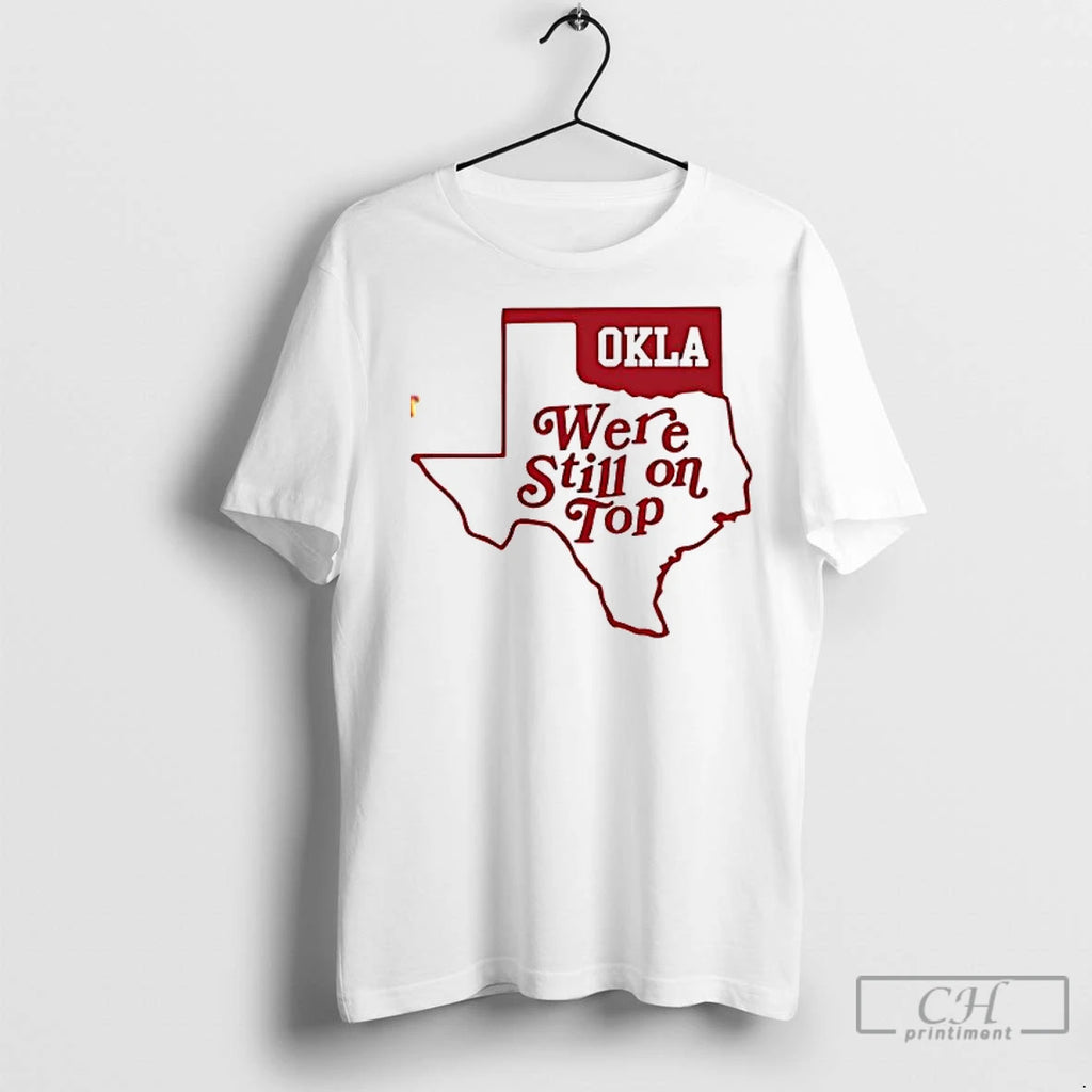 Okla Were Still On Top T Shirts