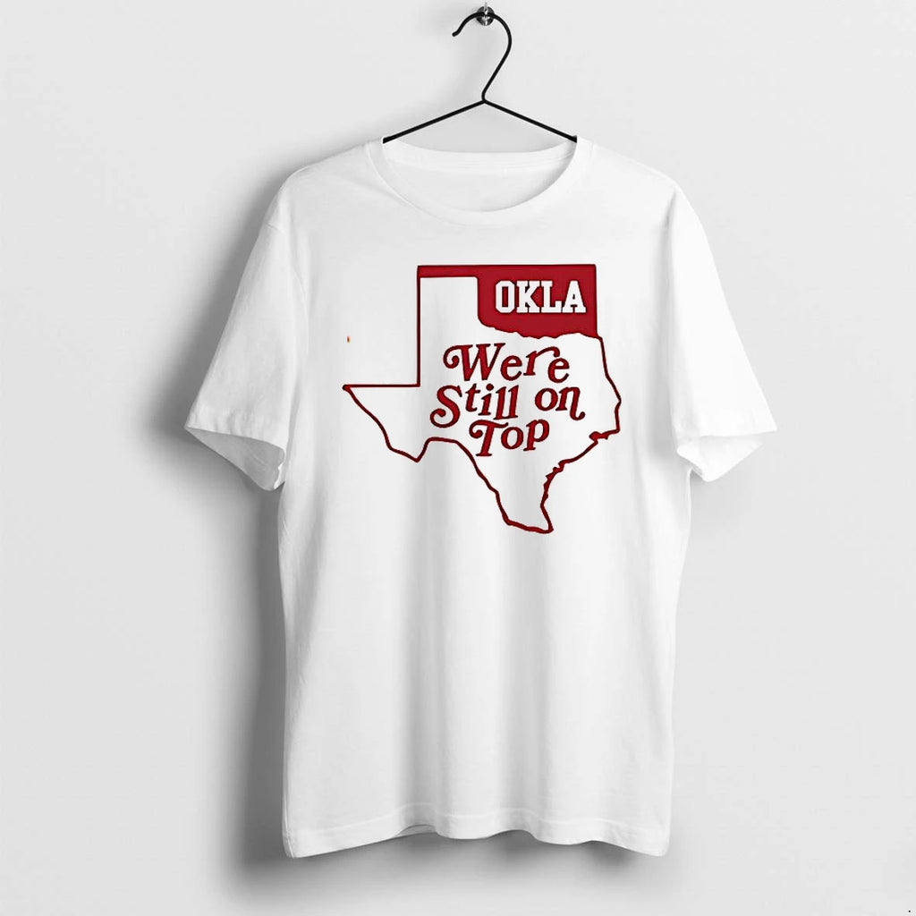 Okla Were Still On Top Tshirts Sweater