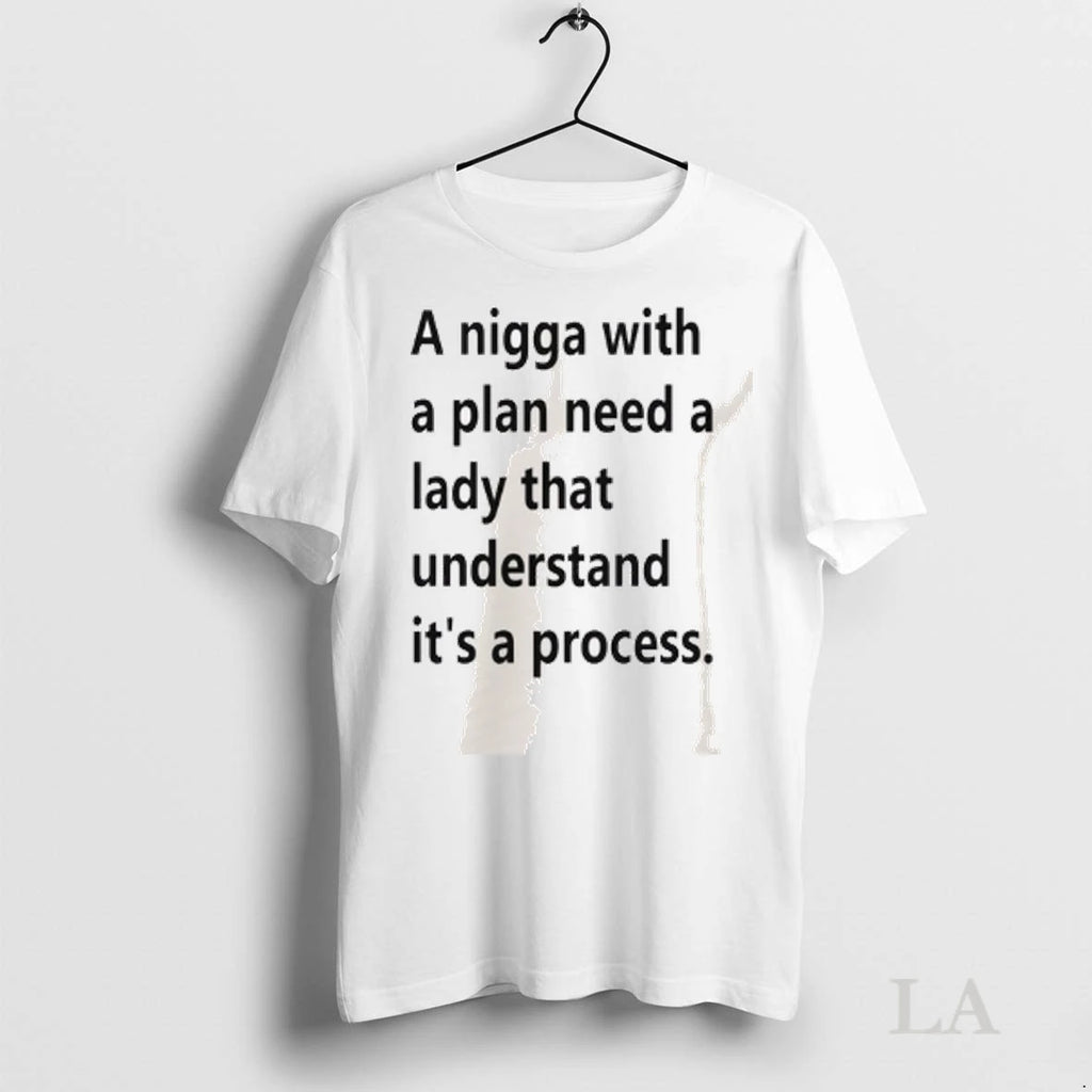 Original A Nigga With A Plan Need A Lady That Understand Its A Process