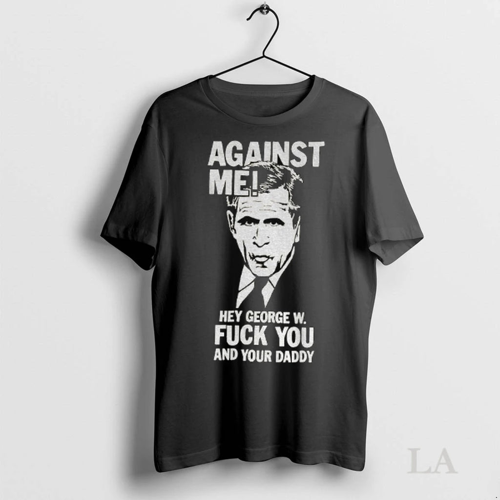Original Against Me Hey George W Fuck You And Your Daddy