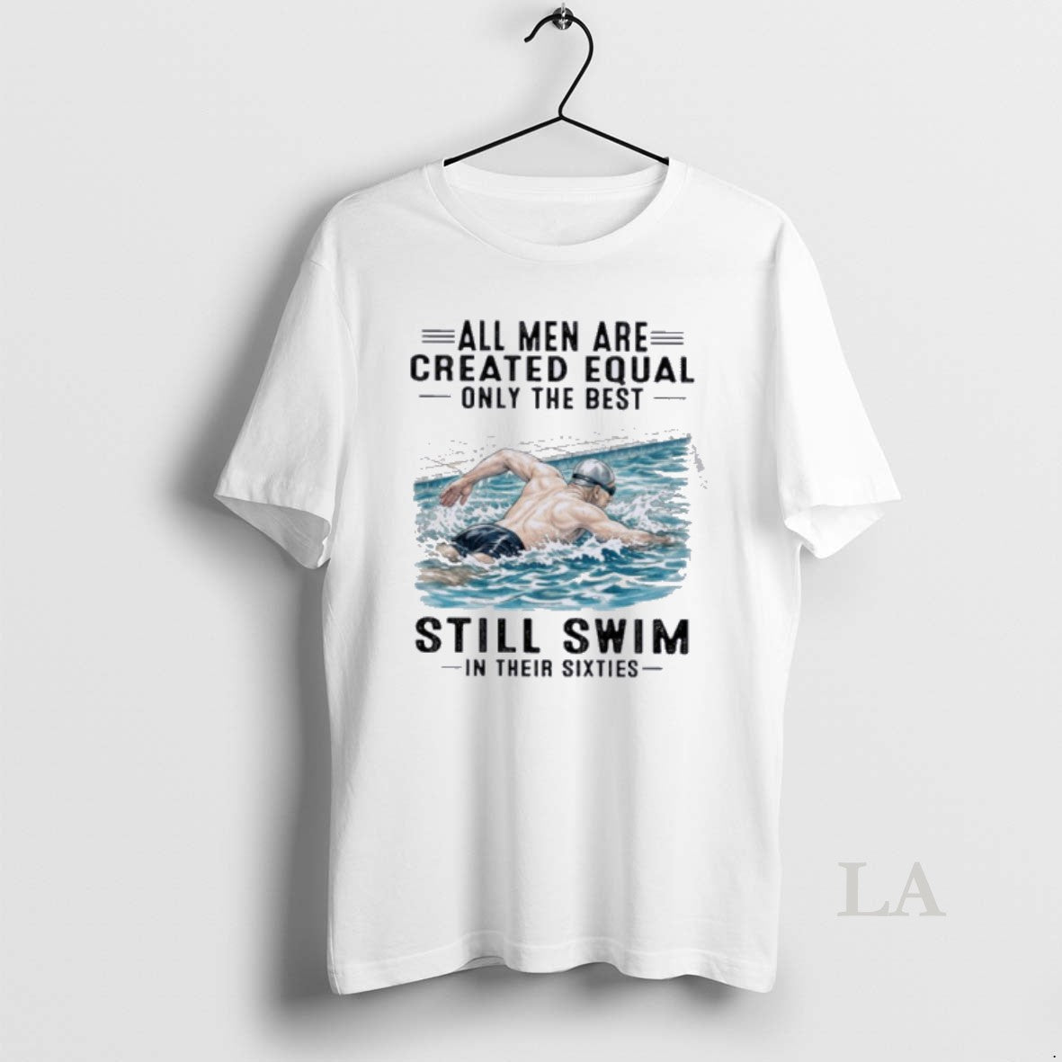 Original All Men Are Created Equal Only The Best Still Swim In Their Sixties