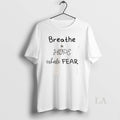 Original Breathe In Hope Exhale Fear Unisex , , , Long Sleeve Tee