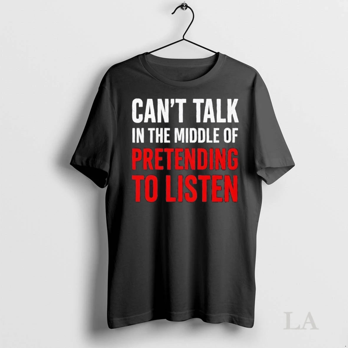 Original Cant Talk In The Middle Of Pretending To Listen Funny Quote