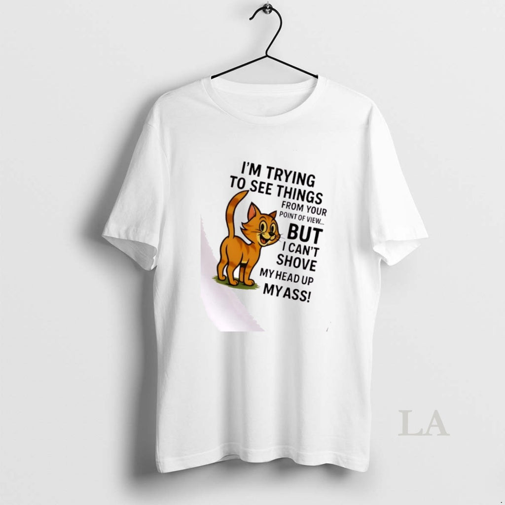 Original Cat Im Trying To See Things From Your Point Of View But I Cant