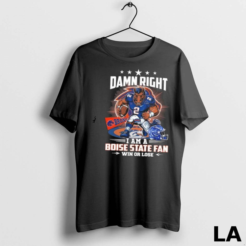 Original Damn Right I Am A Boise State Broncos Fan Win Or Lose Mascot 2025