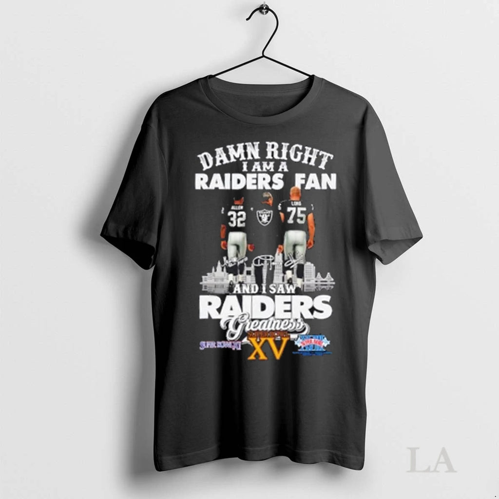 Original Damn Right I Am A Raiders Fan Allen X Long And I Saw Raiders