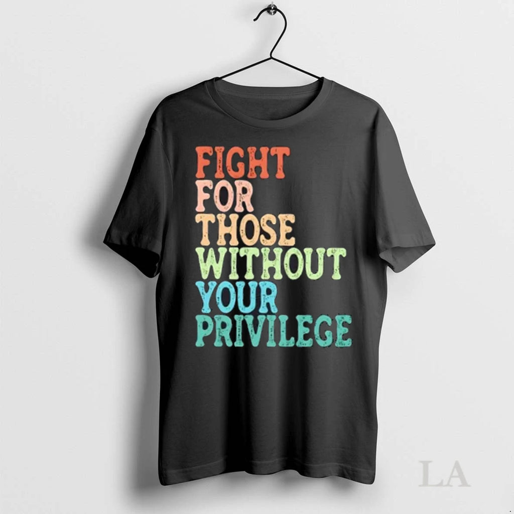 Original Fight For Those Without Your Privilege Retro