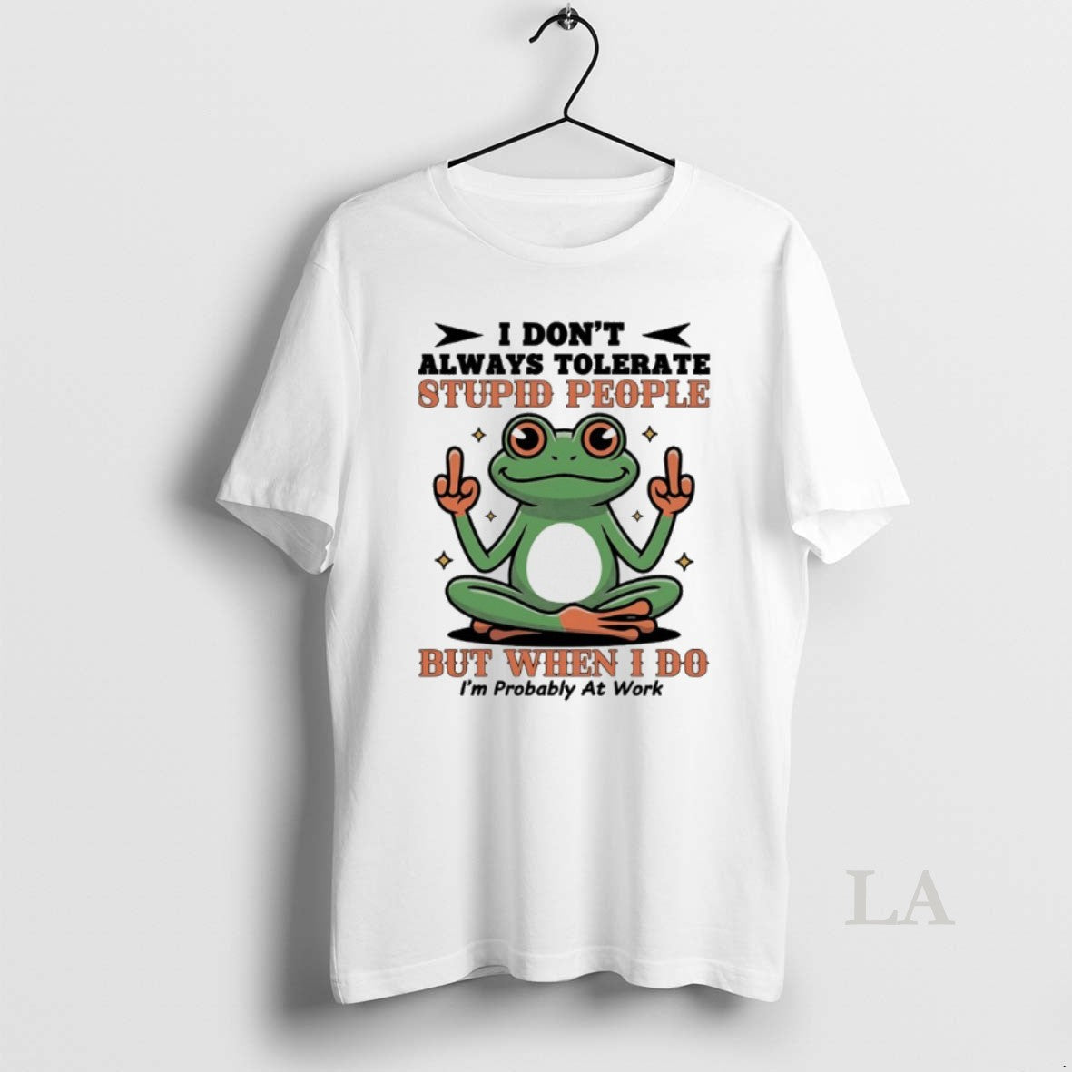 Original Frog I Dont Always Tolerate Stupid People But When I Do Im Probably At Unisex , , , Long Sleeve Tee