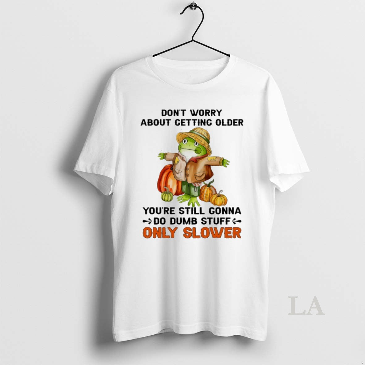 Original Frog Pumpkin Dont Worry About Getting Older Youre Still Gonna Do Dumb Stuff Only Unisex , , , Long Sleeve Tee