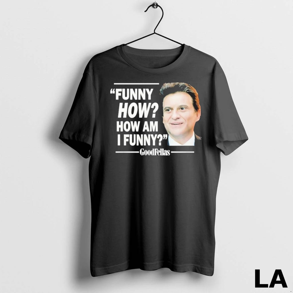 Original Funny How How Am I Funny Goodfellas