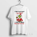 Original Grinch I Dont Go Crazy I Am Crazy I Just Go Normal From Time Unisex , , , Long Sleeve Tee