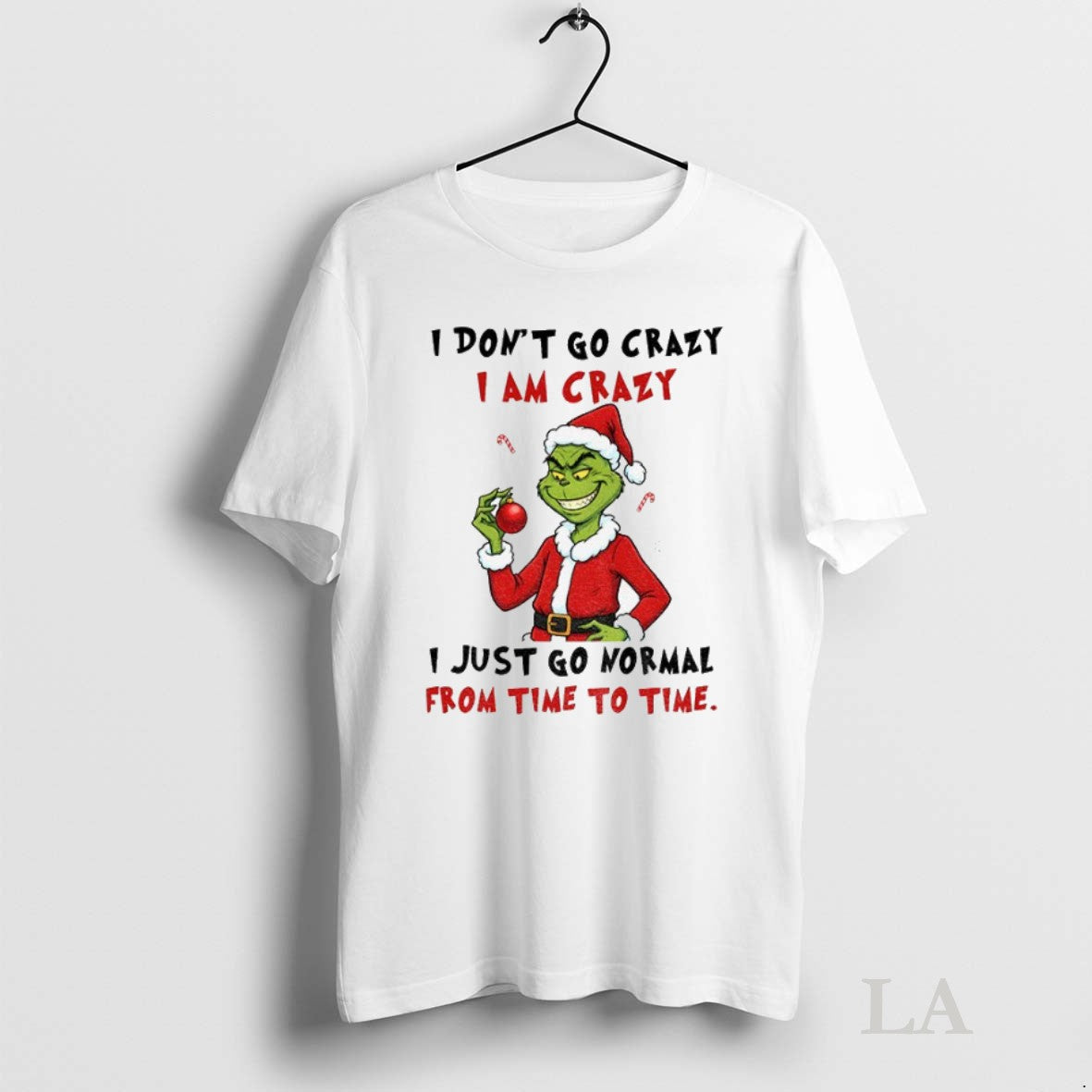 Original Grinch I Dont Go Crazy I Am Crazy I Just Go Normal From Time Unisex , , , Long Sleeve Tee