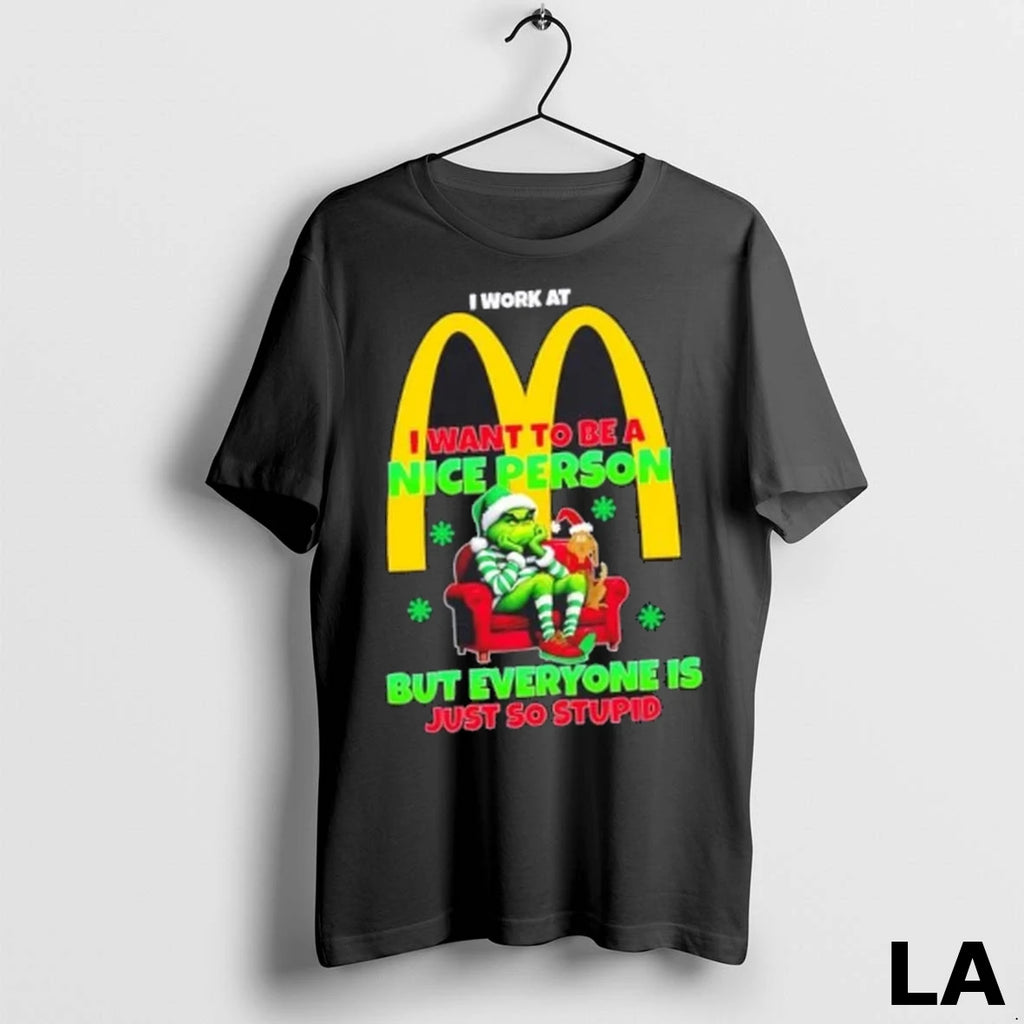 Original Grinch I Work At Mcdonalds I Want To Be A Nice Person But Everyone