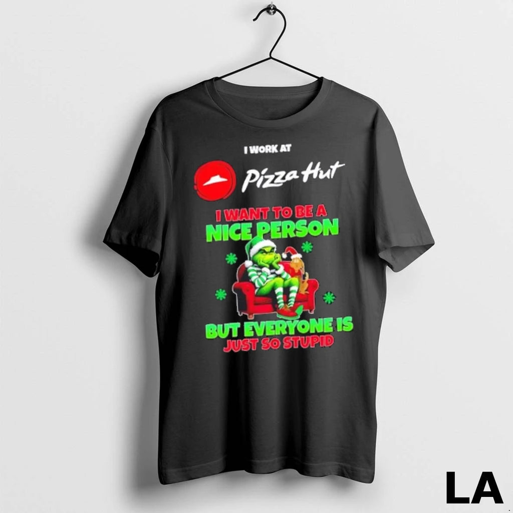 Original Grinch I Work At Pizza Hut I Want To Be A Nice Person But