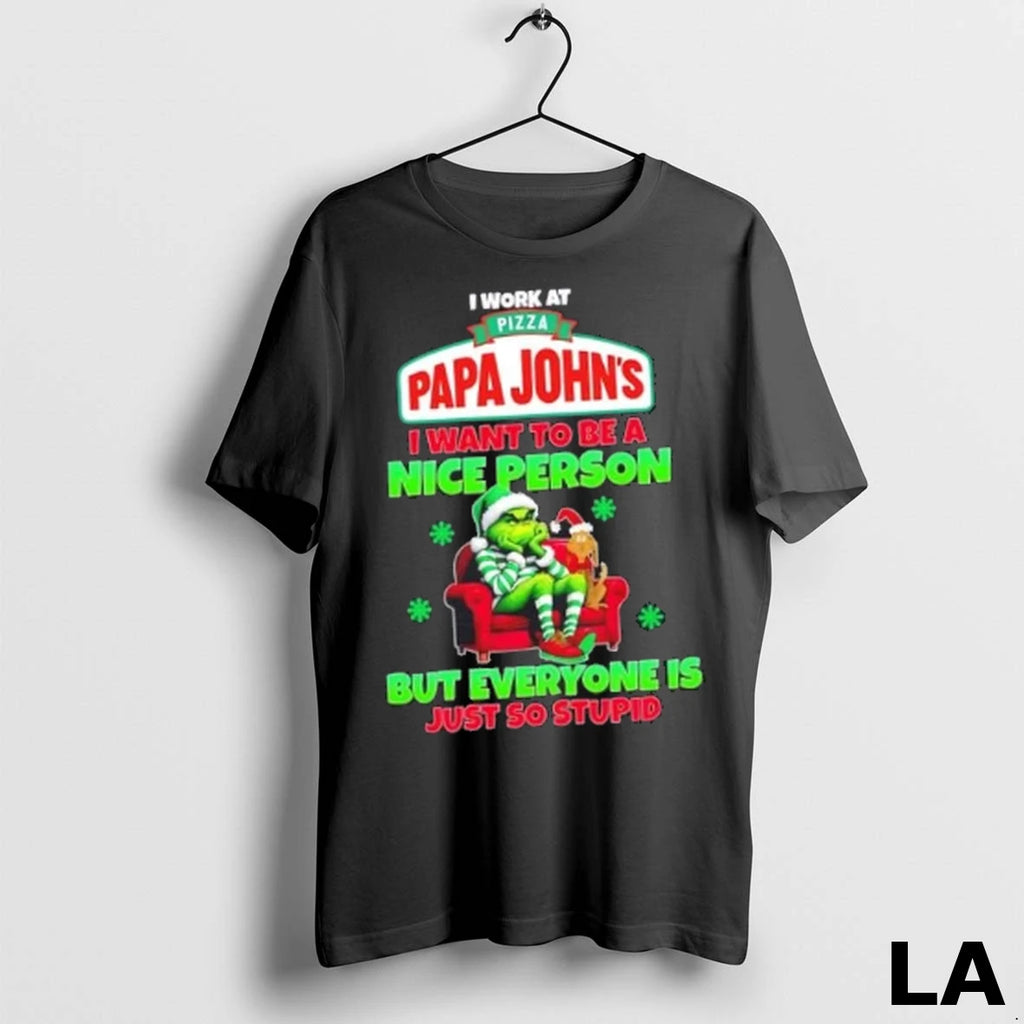 Original Grinch I Work At Pizza Papa Johns I Want To Be A Nice Person