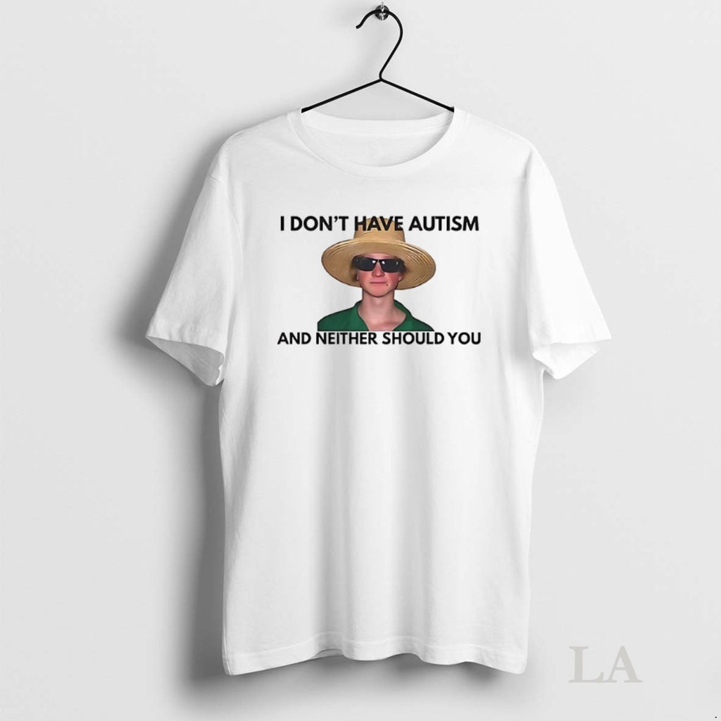 Original I Dont Have Autism And Neither Should You