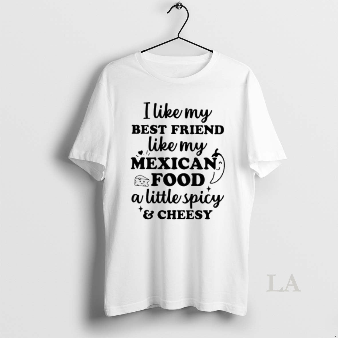 Original I Like My Best Friend Like My Mexican Food A Little Spicy And Cheesy Unisex , , , Long Sleeve Tee