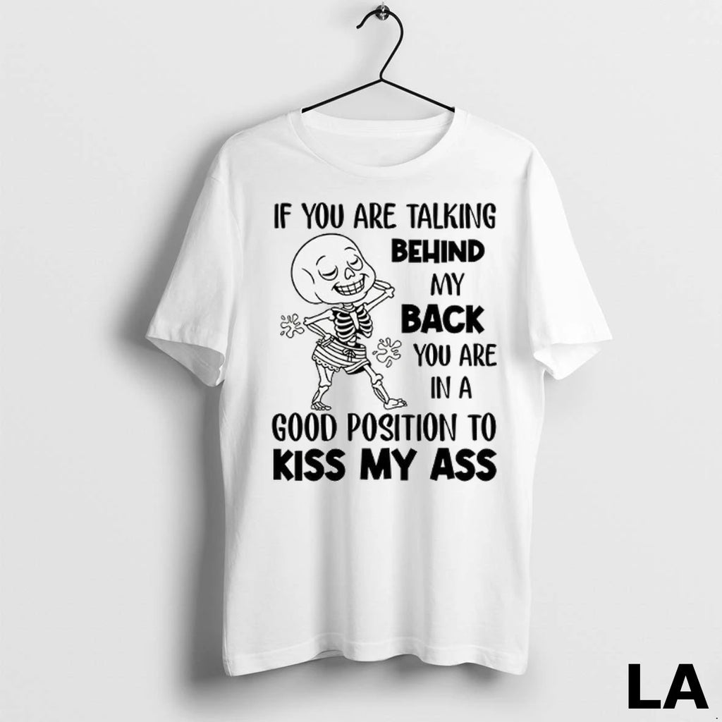Original If You Are Talking Behind My Back You Are In A Good Position To