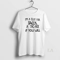 Original Im A Slut For Tacos A Tac Hoe If You Will Unisex , , , Long Sleeve Tee