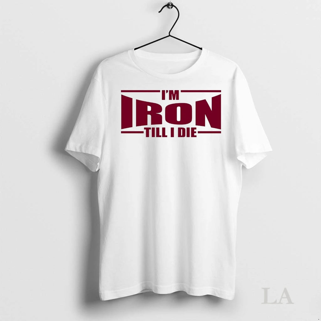 Original Im Iron Till I Die