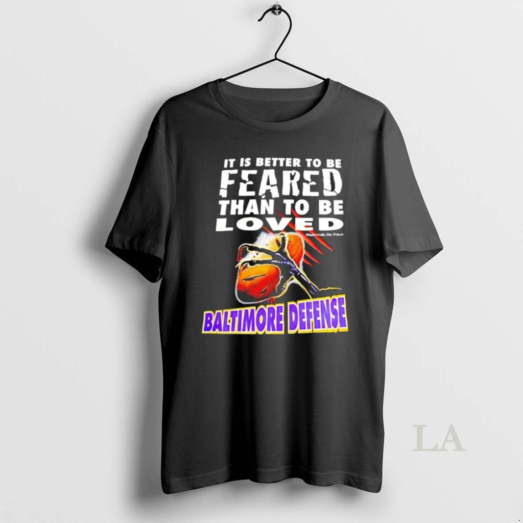 Original It Is Better To Be Feared Than To Be Loved Baltimore Defense