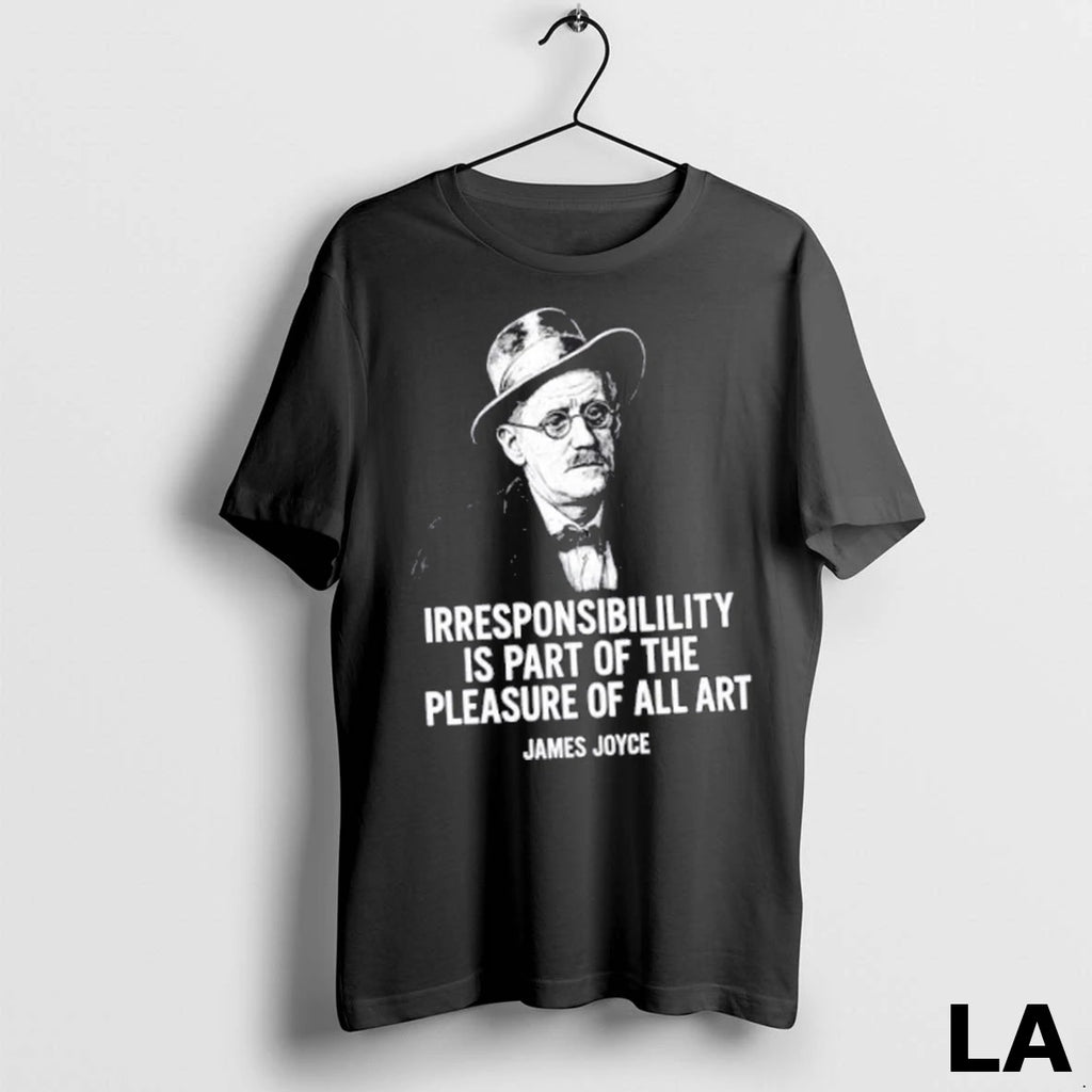 Original James Joyce Irresponsibility Is Part Of The Pleasure Of All Art