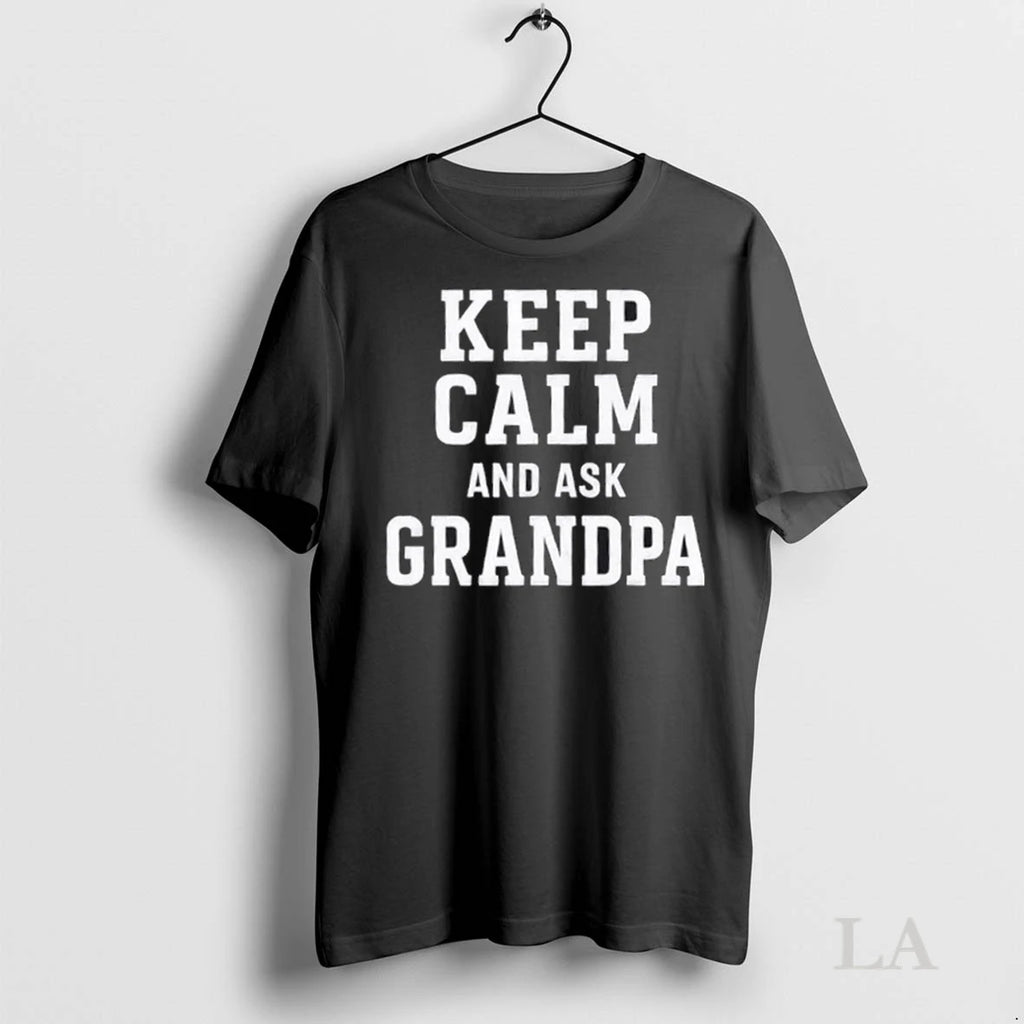 Original Keep Calm And Ask Grandpa