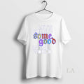 Original Lets Create Some Good In The World Ornaments Unisex , , , Long Sleeve Tee