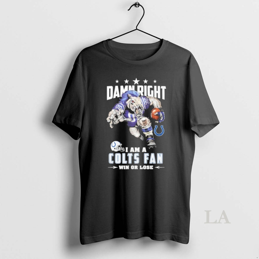 Original Mascot Damn Right I Am A Colts Fan Win Or Lose