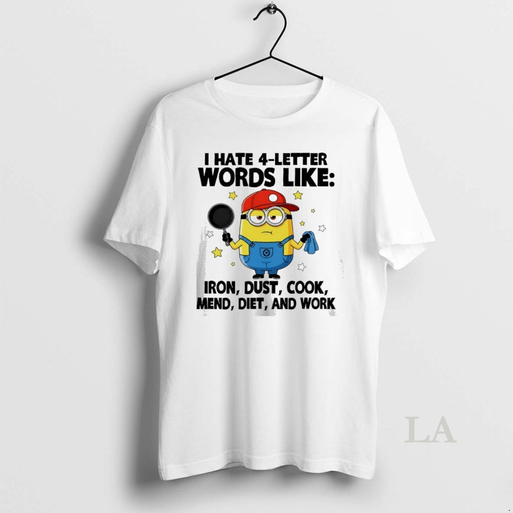 Original Minion I Hate 4 Letter Words Like Iron Dust Cook Mend Diet And Work