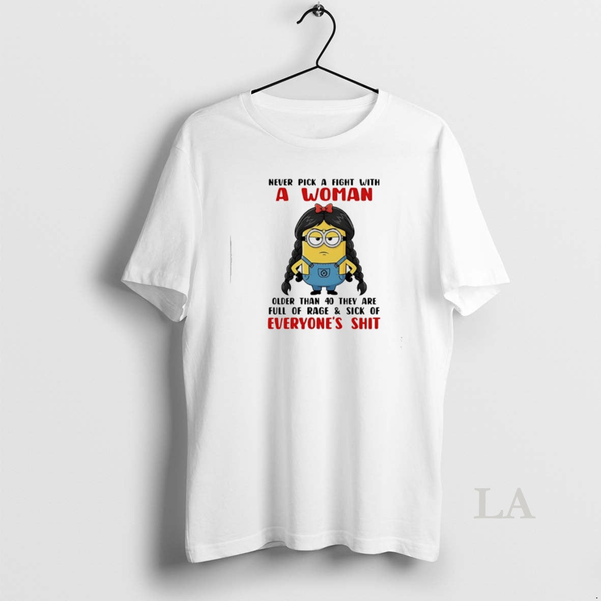 Original Minion Never Pick Fight Woman Older Than 40 They Are Full T-Shirts