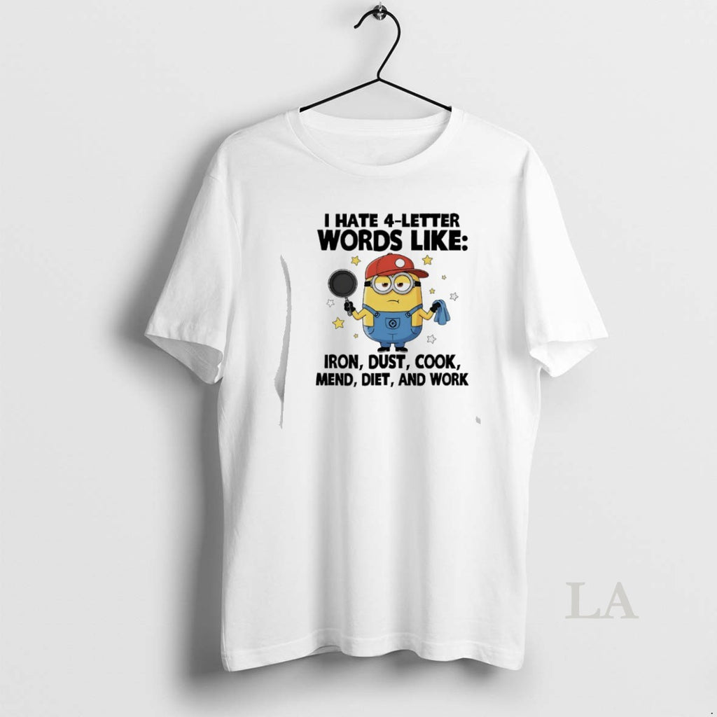 Original Minions I Hate 4 Letter Words Like Iron Dust Cook Mend Diet And Work