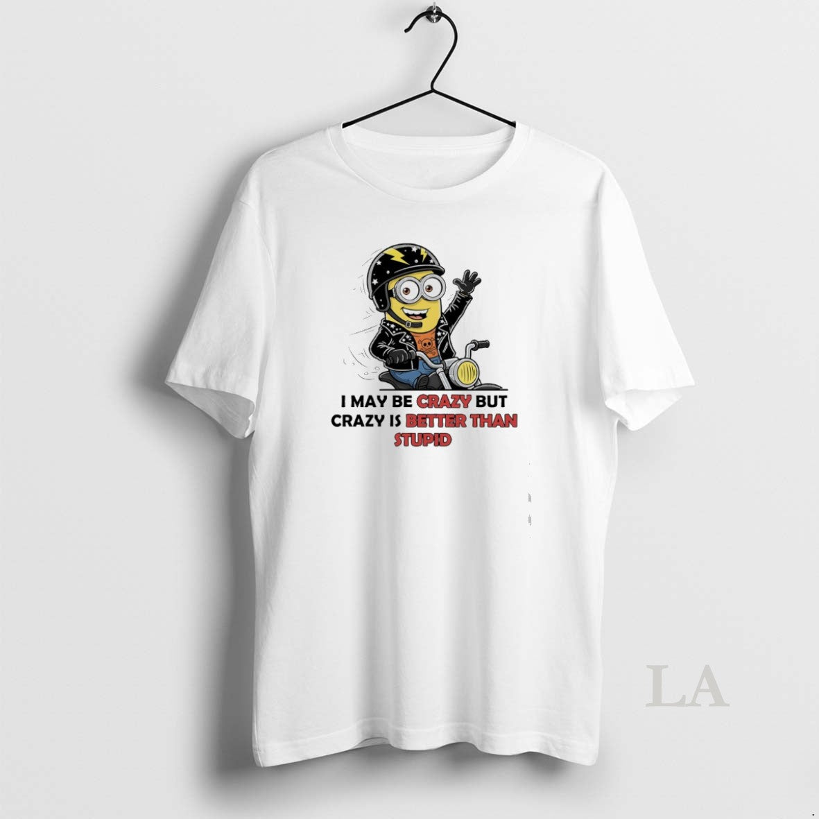 Original Minions I May Be Crazy But Crazy Is Better Than Stupid Unisex , , , Long Sleeve Tee