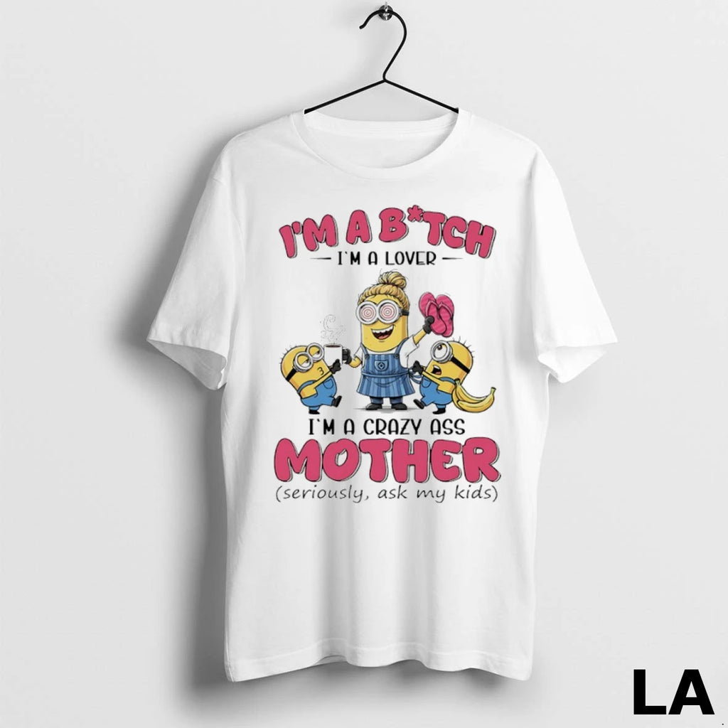 Original Minions Banana Im Bitch Im A Lover Im A Crazy Ass Mother Seriously Ask