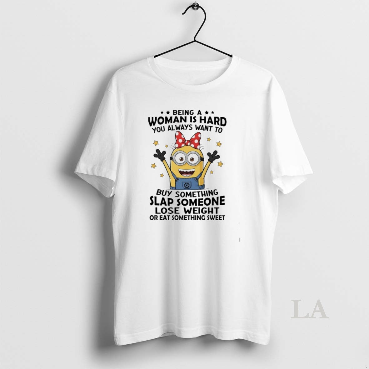 Original Minions Being A Woman Is Hard You Always Want To Buy Something Slap Someone Unisex , , , Long Sleeve Tee