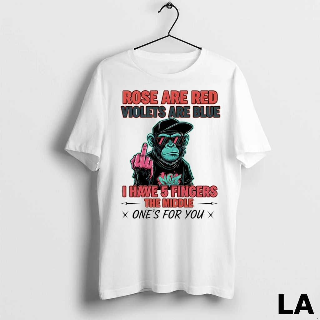 Original Monkey Rose Are Red Violets Are Blue I Have 5 Fingers The Middle Ones