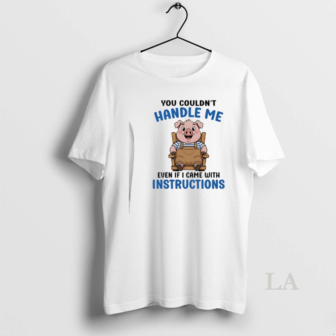 Original Pig You Couldnt Handle Me Even If I Came Instructions T-Shirts