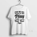 Original Piss Me Off Again And We Play A Game Called Duct Duct Tape Unisex , , , Long Sleeve Tee
