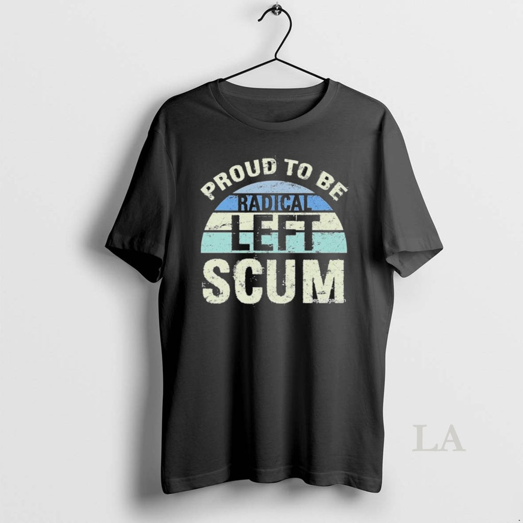 Original Proud To Be Radical Left Scum Vintage