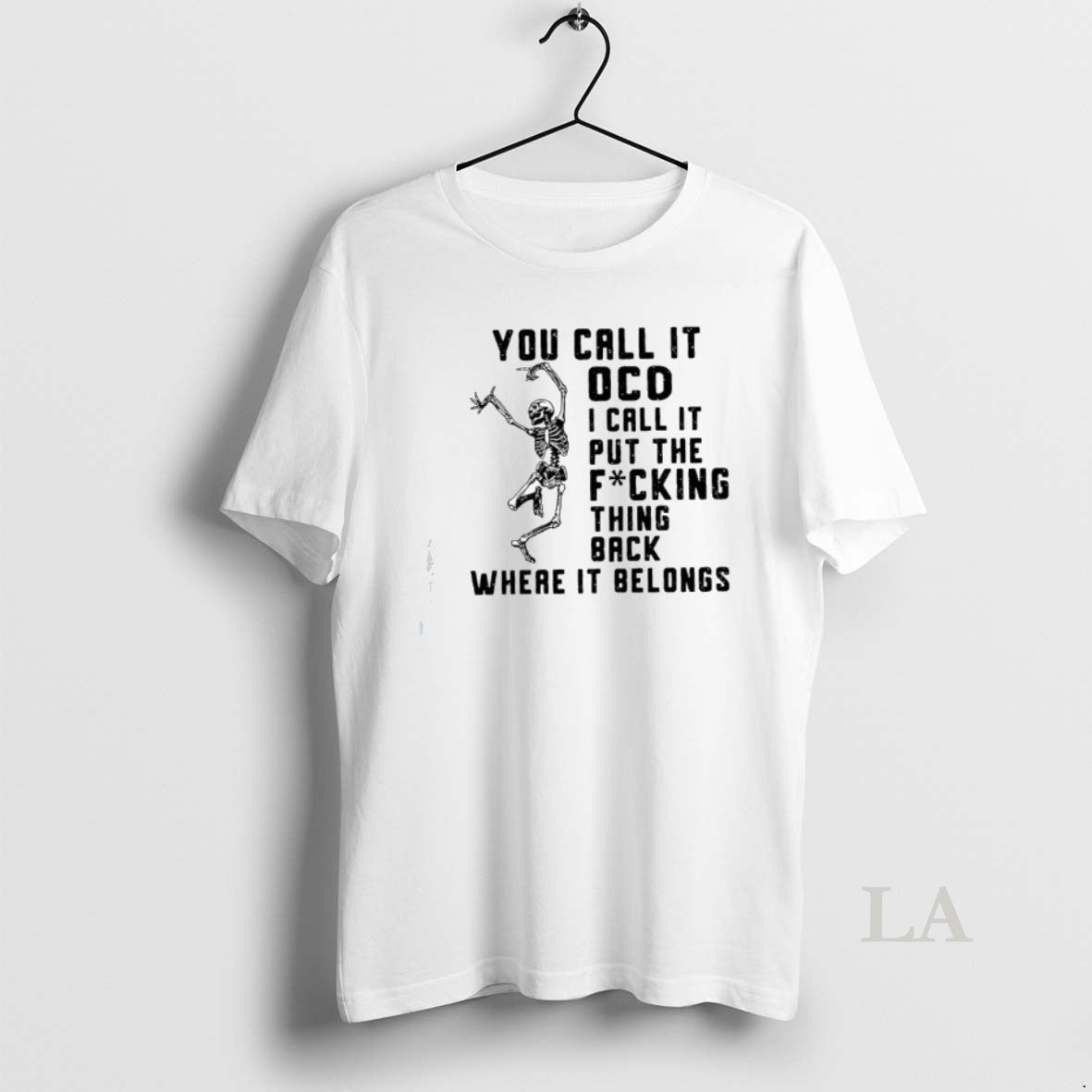 Original Skeleton You Call It Ocd I Call It Put The Fucking Thing Back Where Unisex , , , Long Sleeve Tee