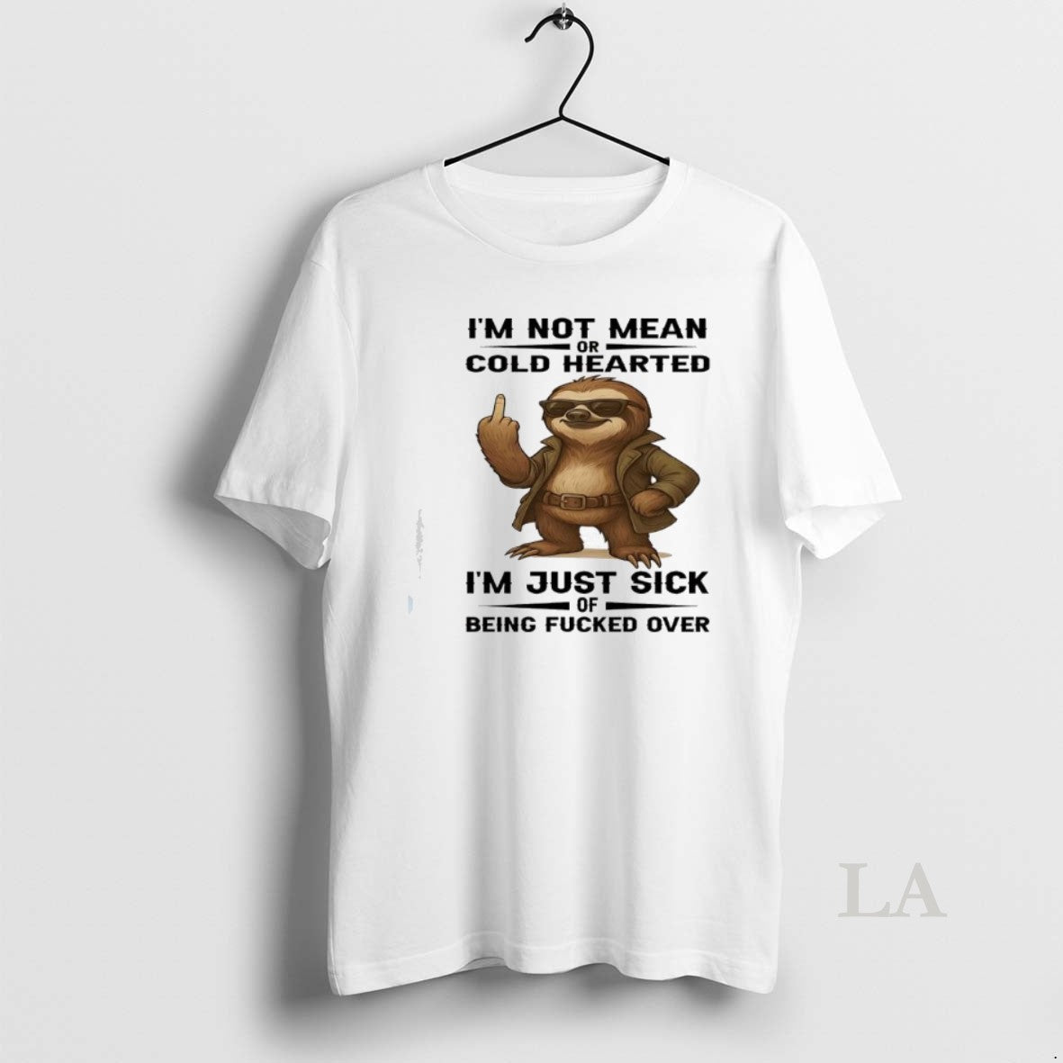 Original Sloth Im Not Mean Or Cold Hearted Im Just Sick Of Being Fucked Over Unisex , , , Long Sleeve Tee