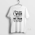 Original Some Days I Wish Jolene Would Take My Man Hes Getting On My Last Unisex , , , Long Sleeve Tee