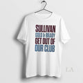 Original Sullivan Gold And Brady Get Out Of Our Club Unisex , , , Long Sleeve Tee