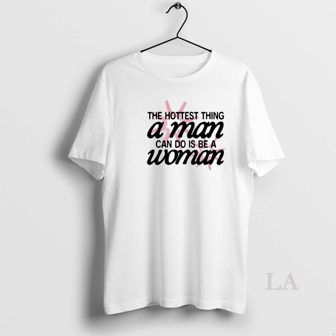 Original Hottest Thing Man Can Do Is Be Woman T-Shirts