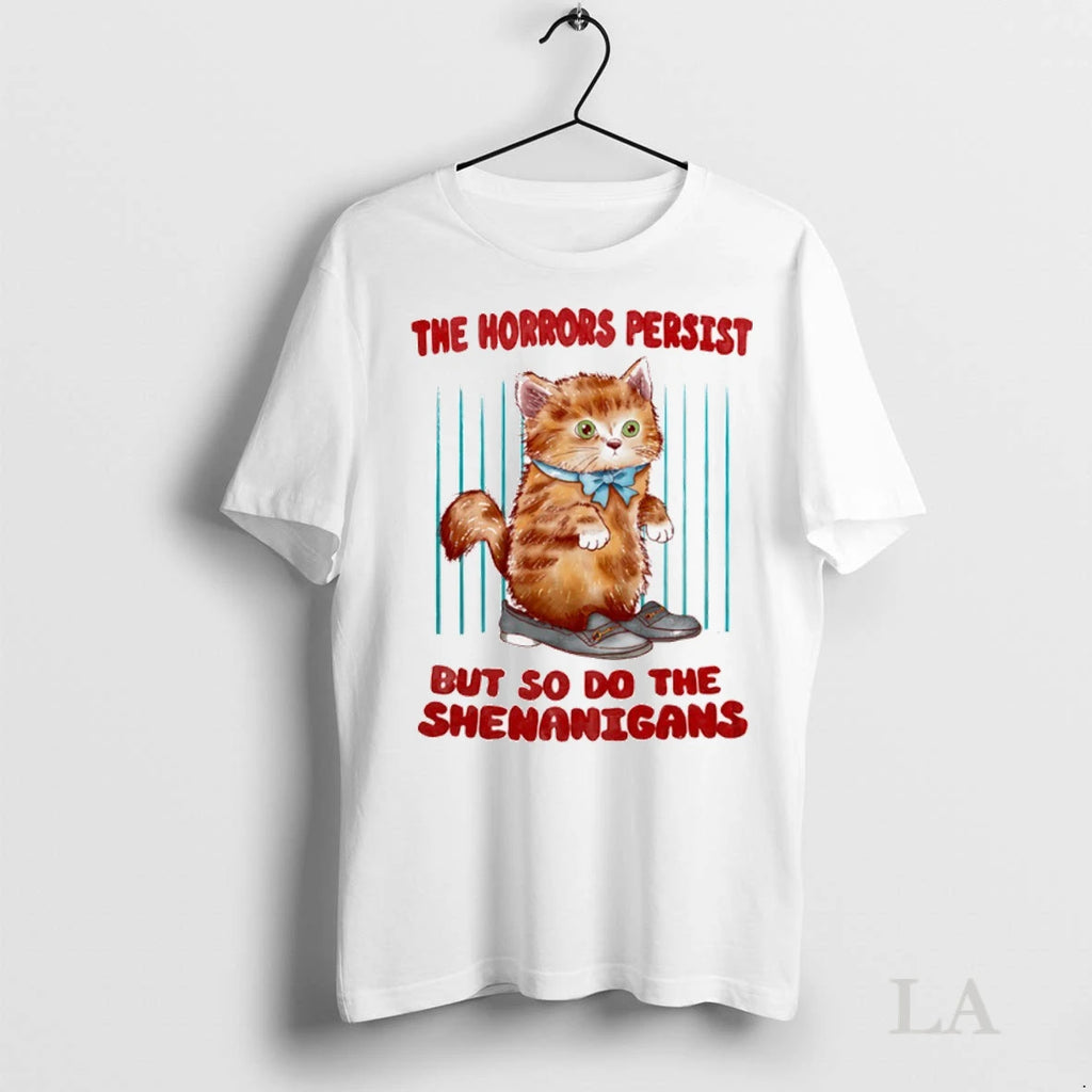 Original The Horrors Persist But So Do The Shenanigans Cat
