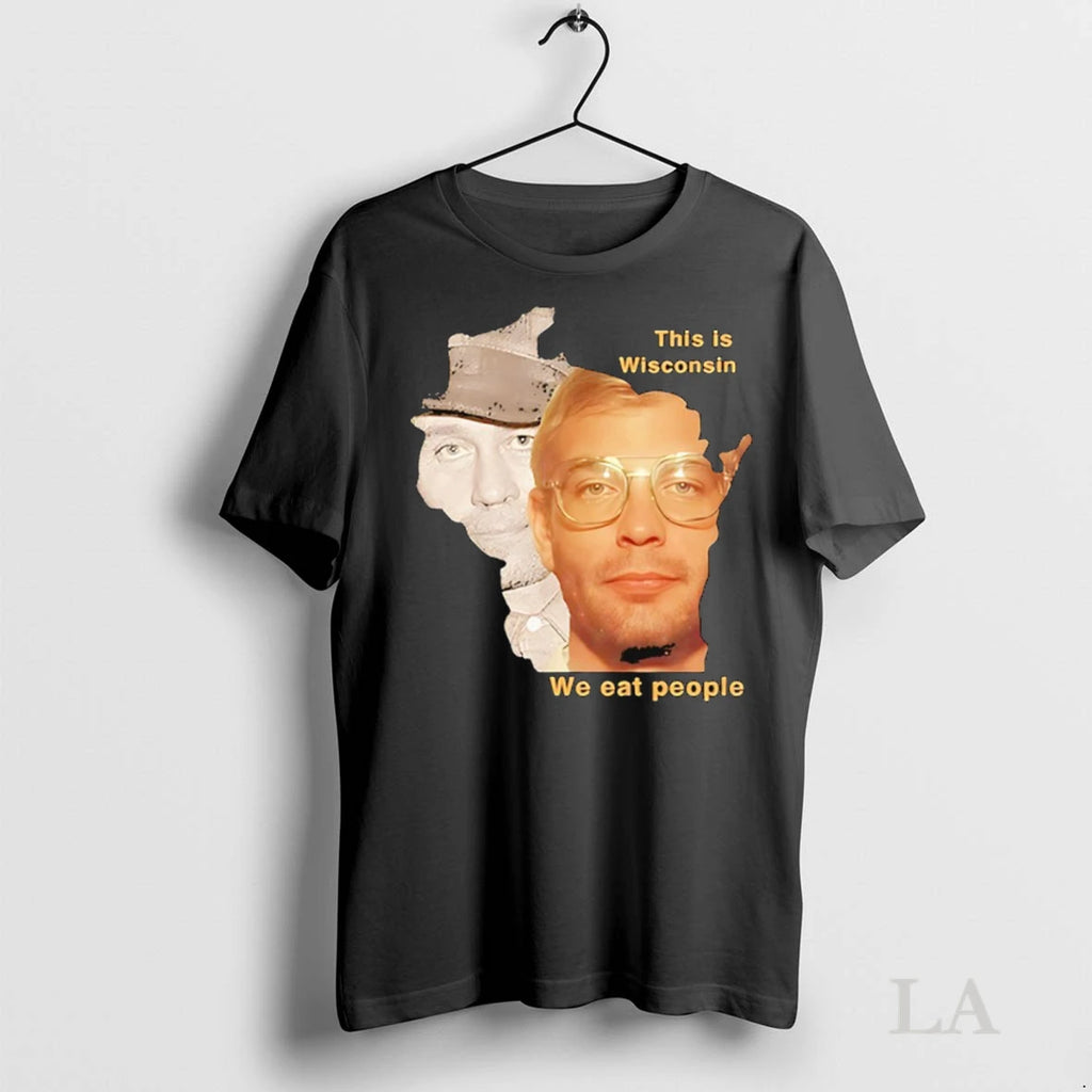 Original This Is Wisconsin We Eat People Jeffrey Dahmer And Ed Gein