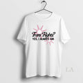 Original Trans Rights Yes I Always Am T-Shirts