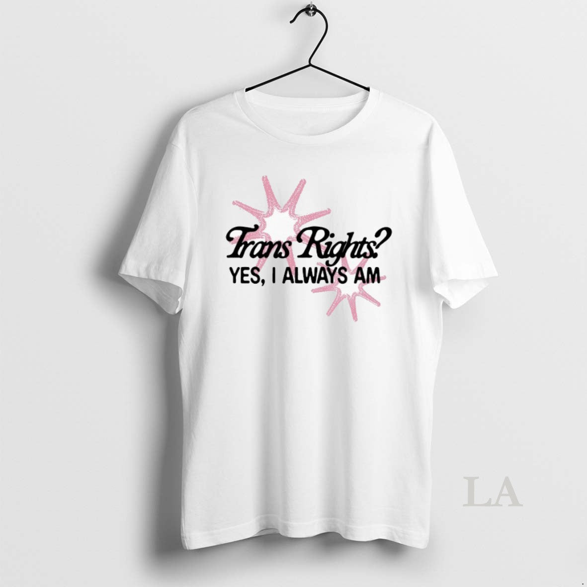 Original Trans Rights Yes I Always Am T-Shirts