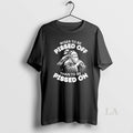 Original Wiser To Be Pissed Off Than To Be Pissed On